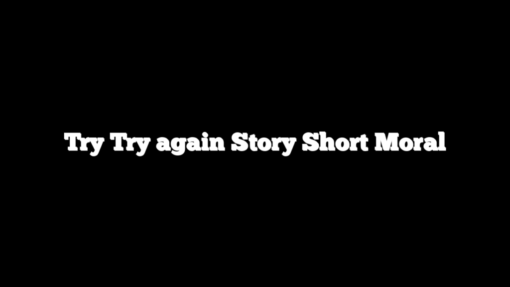 Try Try again Story Short Moral